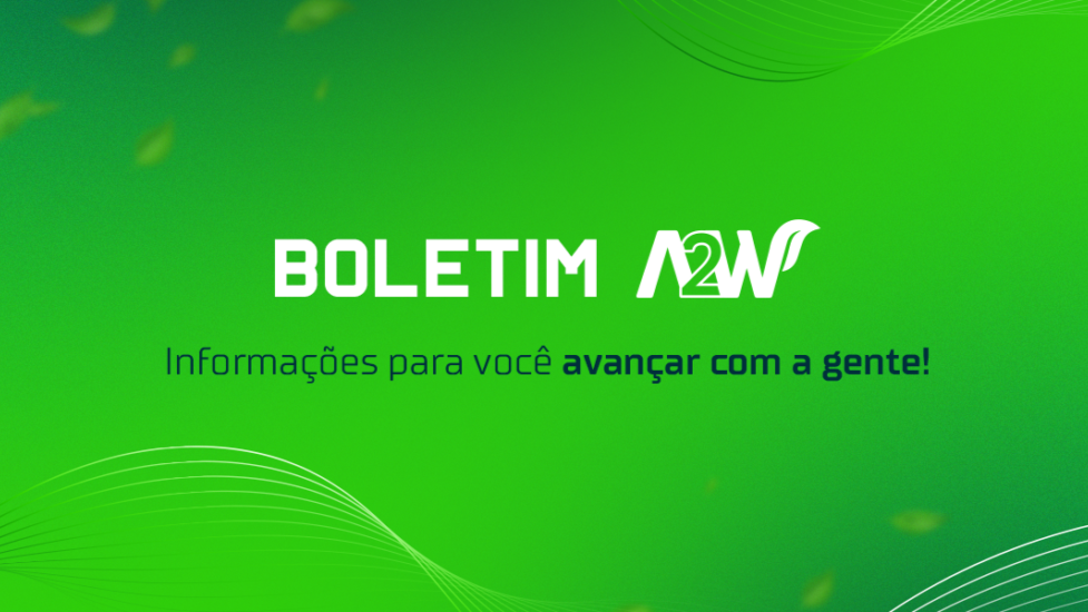 Boletim A2W: informações para você avançar com a gente